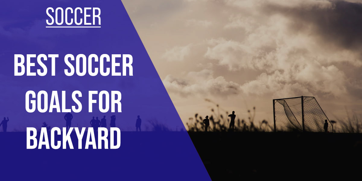 10 Best Soccer Goals For Backyard 2024 [Reviews]
