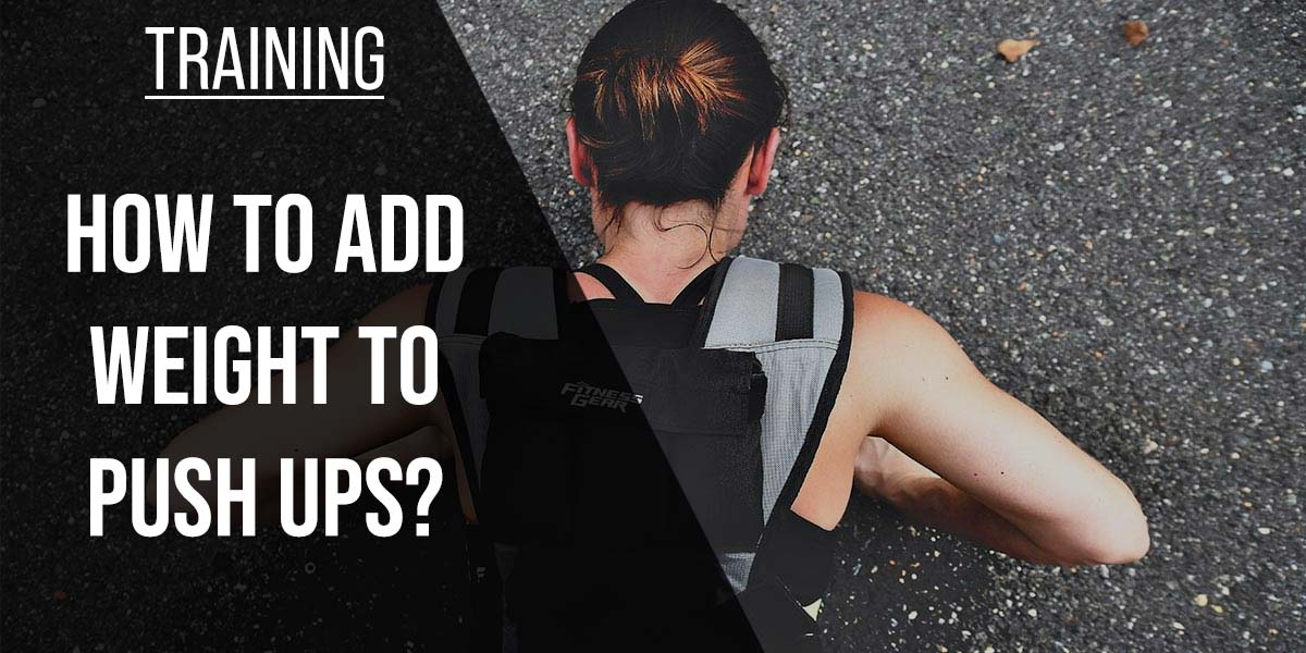 How To Add Weight To Push Ups? [7 Methods In 2024]