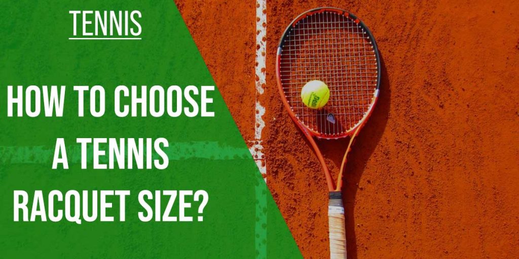 How To Choose A Tennis Racquet Size? [2023 Guide]