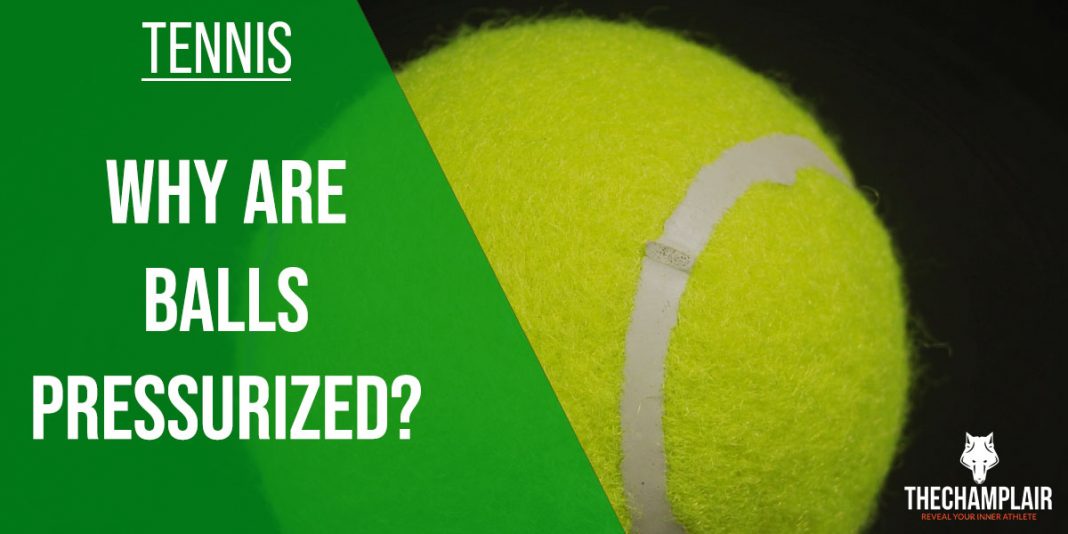 Why Are Tennis Balls Pressurized? [2022 Updated]