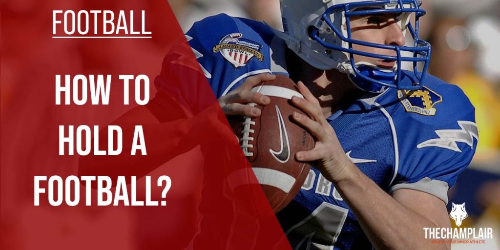 How To Hold A Football Correctly? [2022 InDepth Guide]